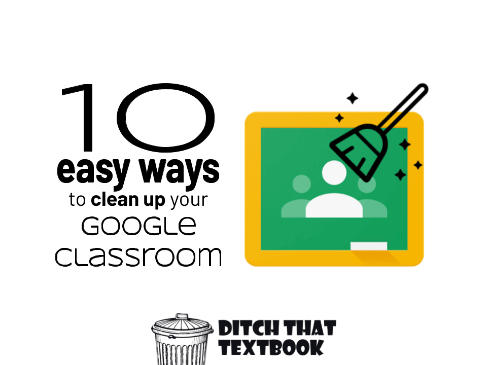 10 easy ways to clean up your Google Classroom (1)