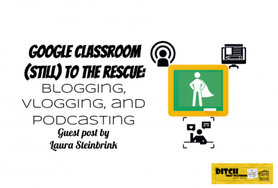 Google Classroom (still) to the rescue: Blogging, vlogging, and podcasting