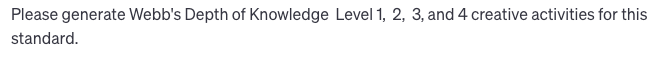 Please generate Webb's Depth of Knowledge Level 1, 2, 3, and 4 creative activities for this standard. Please generate Webb's Depth of Knowledge Level 1, 2, 3, and 4 creative activities for this standard.